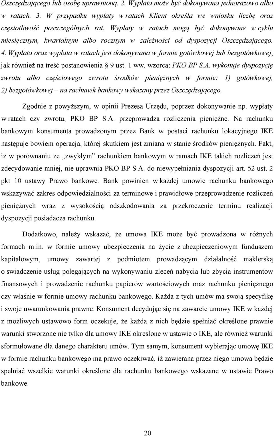 Wypłata oraz wypłata w ratach jest dokonywana w formie gotówkowej lub bezgotówkowej, jak również na treść postanowienia 9 ust. 1 ww. wzorca: PKO BP S.A.