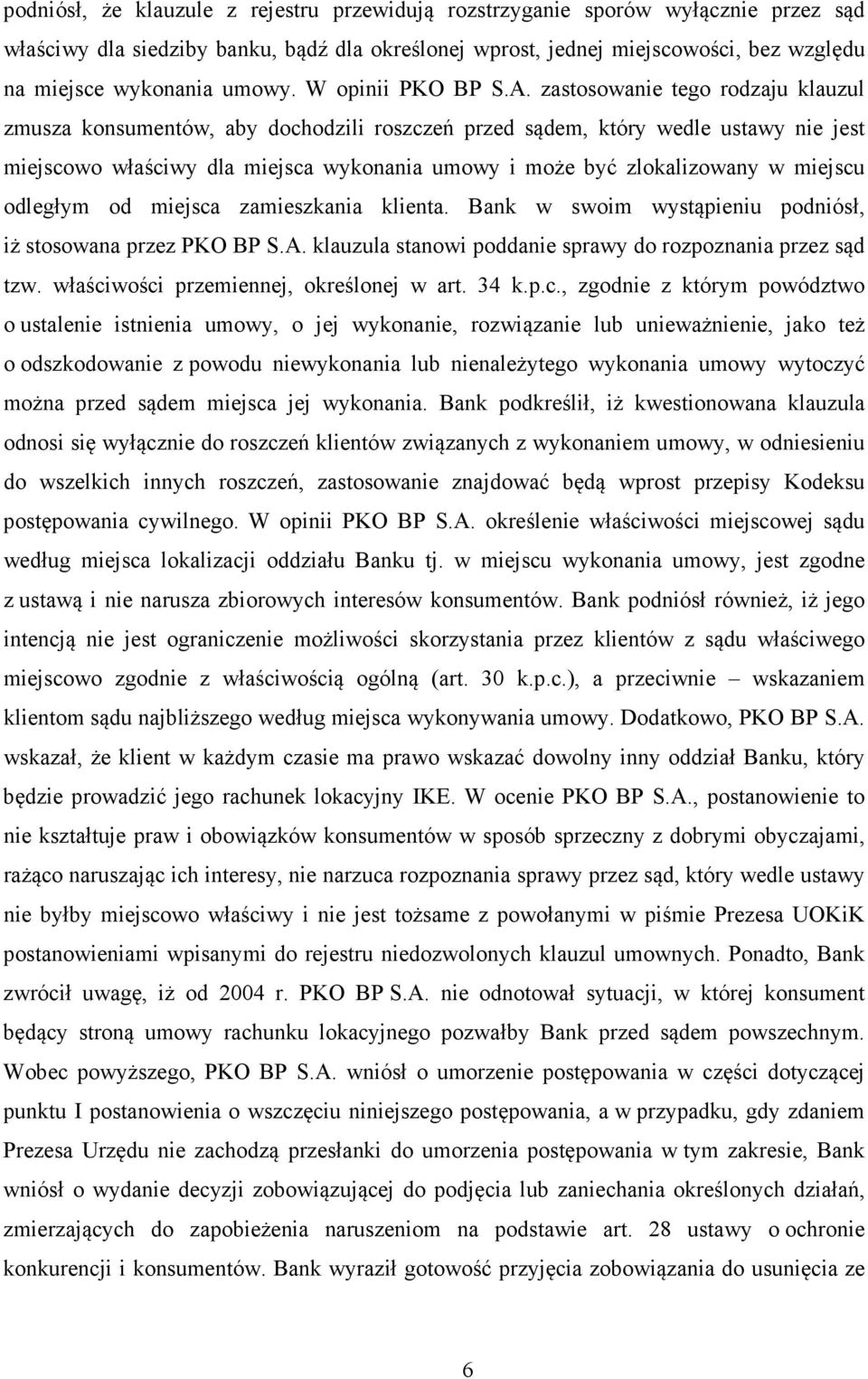 zastosowanie tego rodzaju klauzul zmusza konsumentów, aby dochodzili roszczeń przed sądem, który wedle ustawy nie jest miejscowo właściwy dla miejsca wykonania umowy i może być zlokalizowany w
