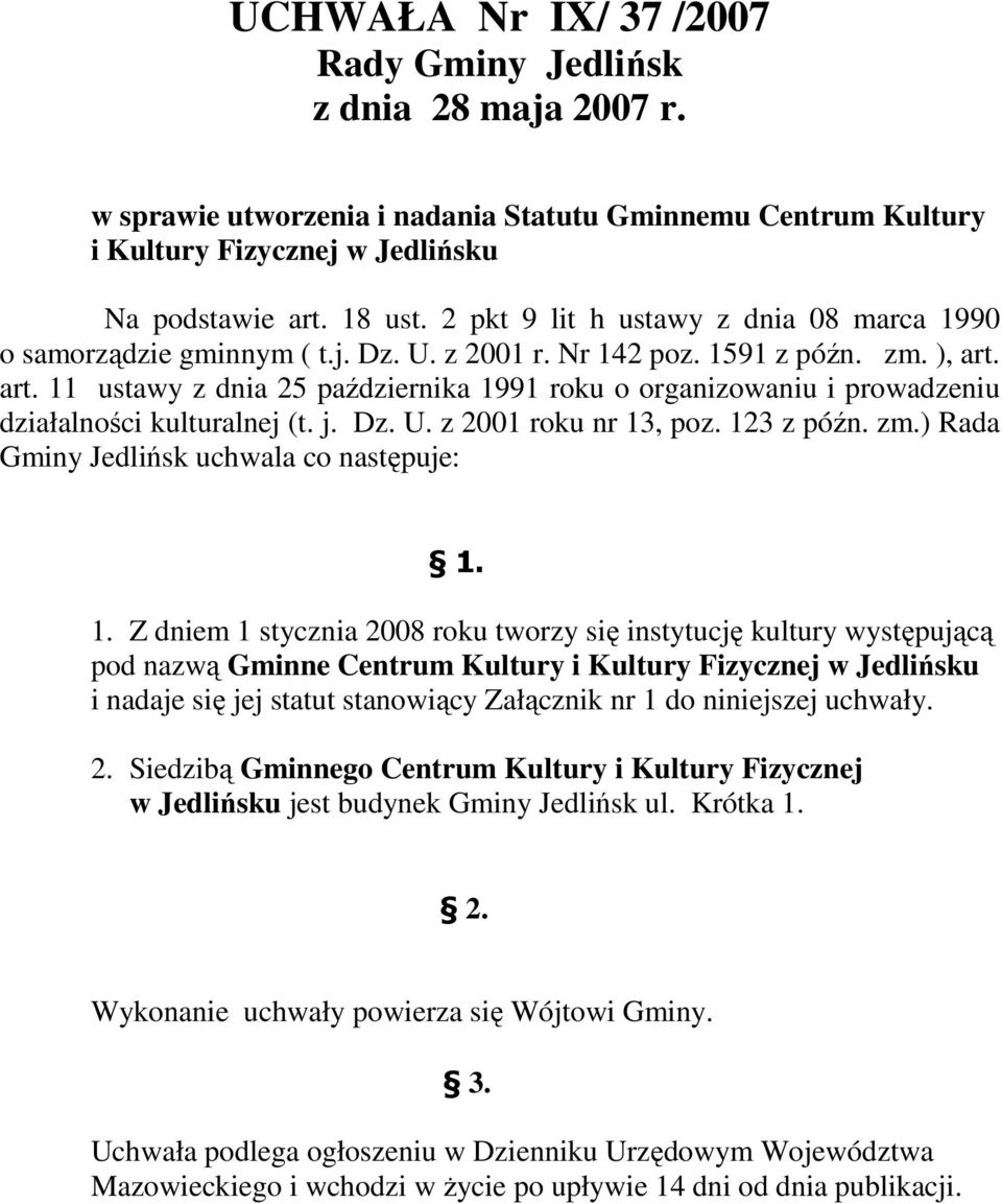 art. 11 ustawy z dnia 25 października 1991 roku o organizowaniu i prowadzeniu działalności kulturalnej (t. j. Dz. U. z 2001 roku nr 13, poz. 123 z późn. zm.