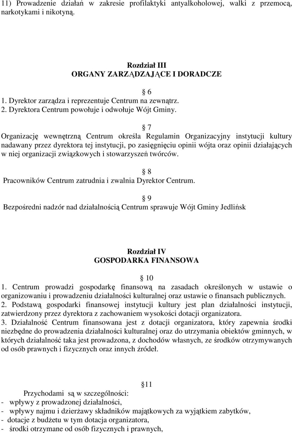 7 Organizację wewnętrzną Centrum określa Regulamin Organizacyjny instytucji kultury nadawany przez dyrektora tej instytucji, po zasięgnięciu opinii wójta oraz opinii działających w niej organizacji