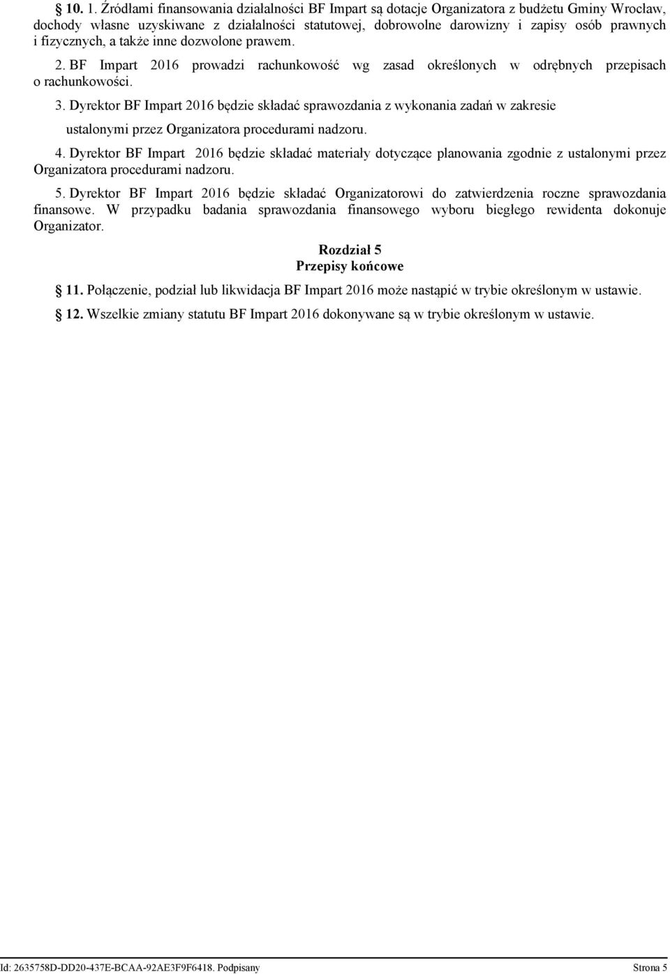 fizycznych, a także inne dozwolone prawem. 2. BF Impart 2016 prowadzi rachunkowość wg zasad określonych w odrębnych przepisach o rachunkowości. 3.