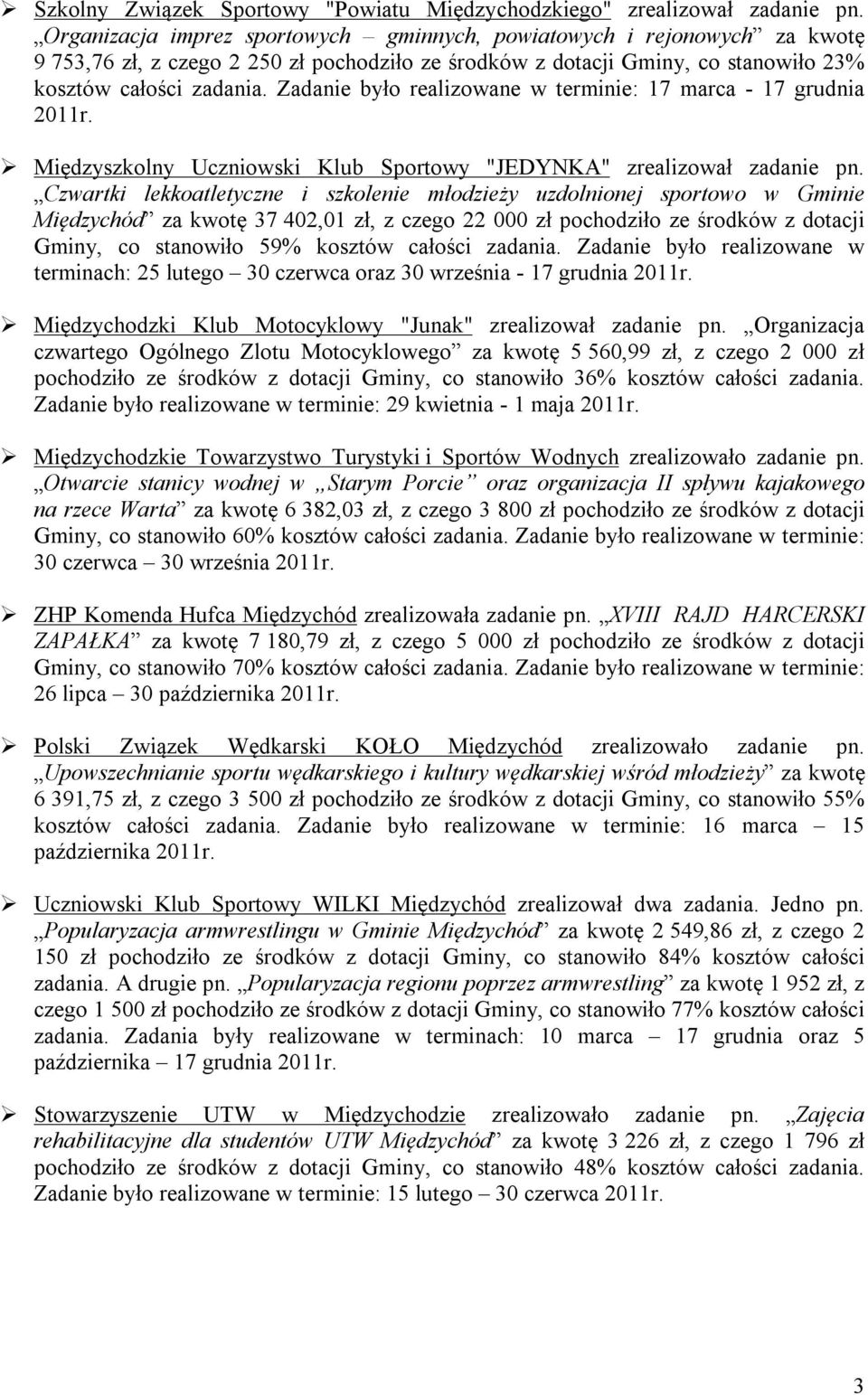 Zadanie było realizowane w terminie: 17 marca - 17 grudnia 2011r. Międzyszkolny Uczniowski Klub Sportowy "JEDYNKA" zrealizował zadanie pn.