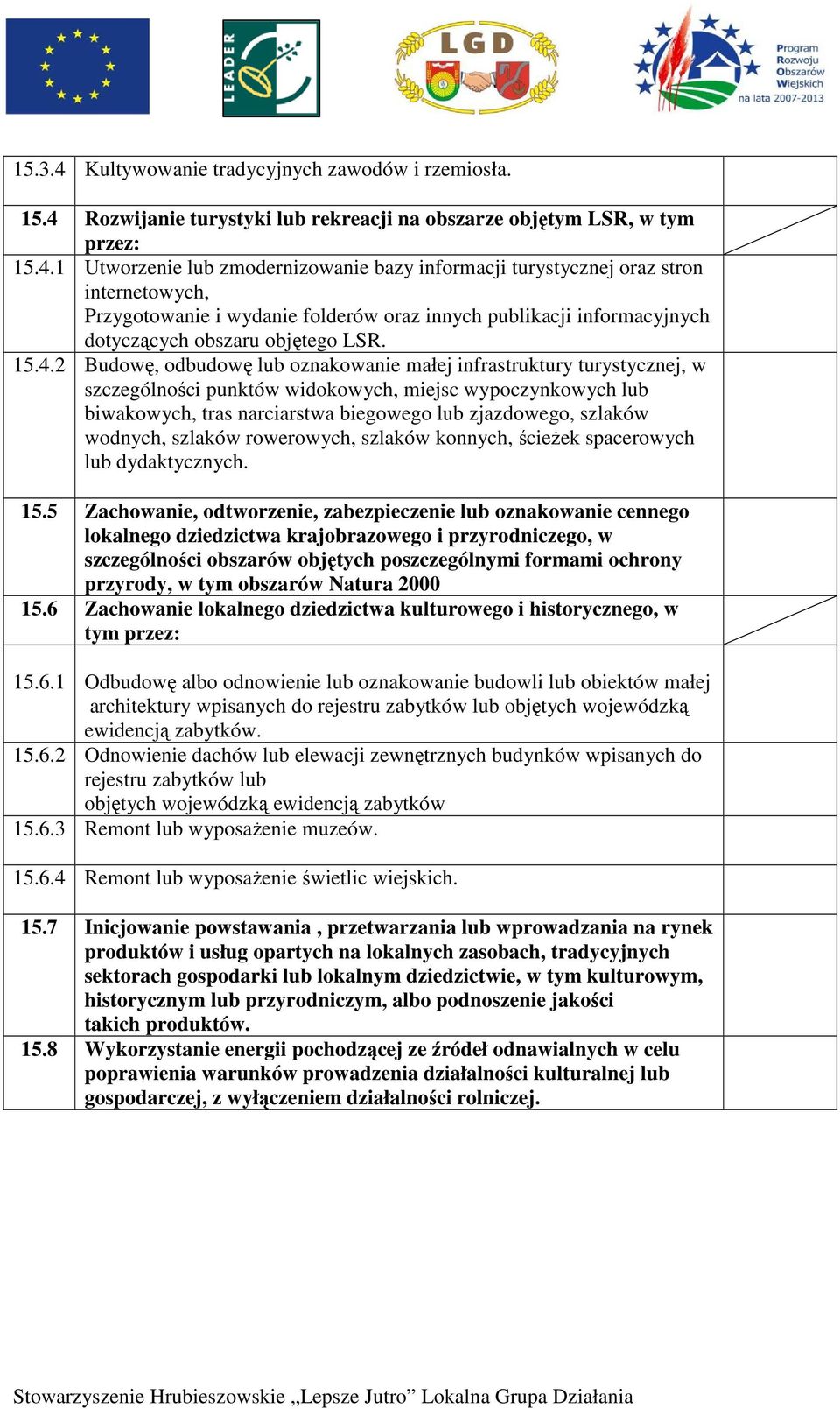 wodnych, szlaków rowerowych, szlaków konnych, ścieŝek spacerowych lub dydaktycznych. 15.