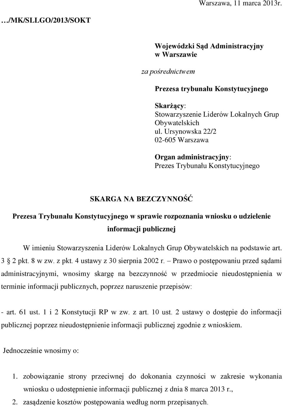 Ursynowska 22/2 02-605 Warszawa Organ administracyjny: Prezes Trybunału Konstytucyjnego SKARGA NA BEZCZYNNOŚĆ Prezesa Trybunału Konstytucyjnego w sprawie rozpoznania wniosku o udzielenie informacji