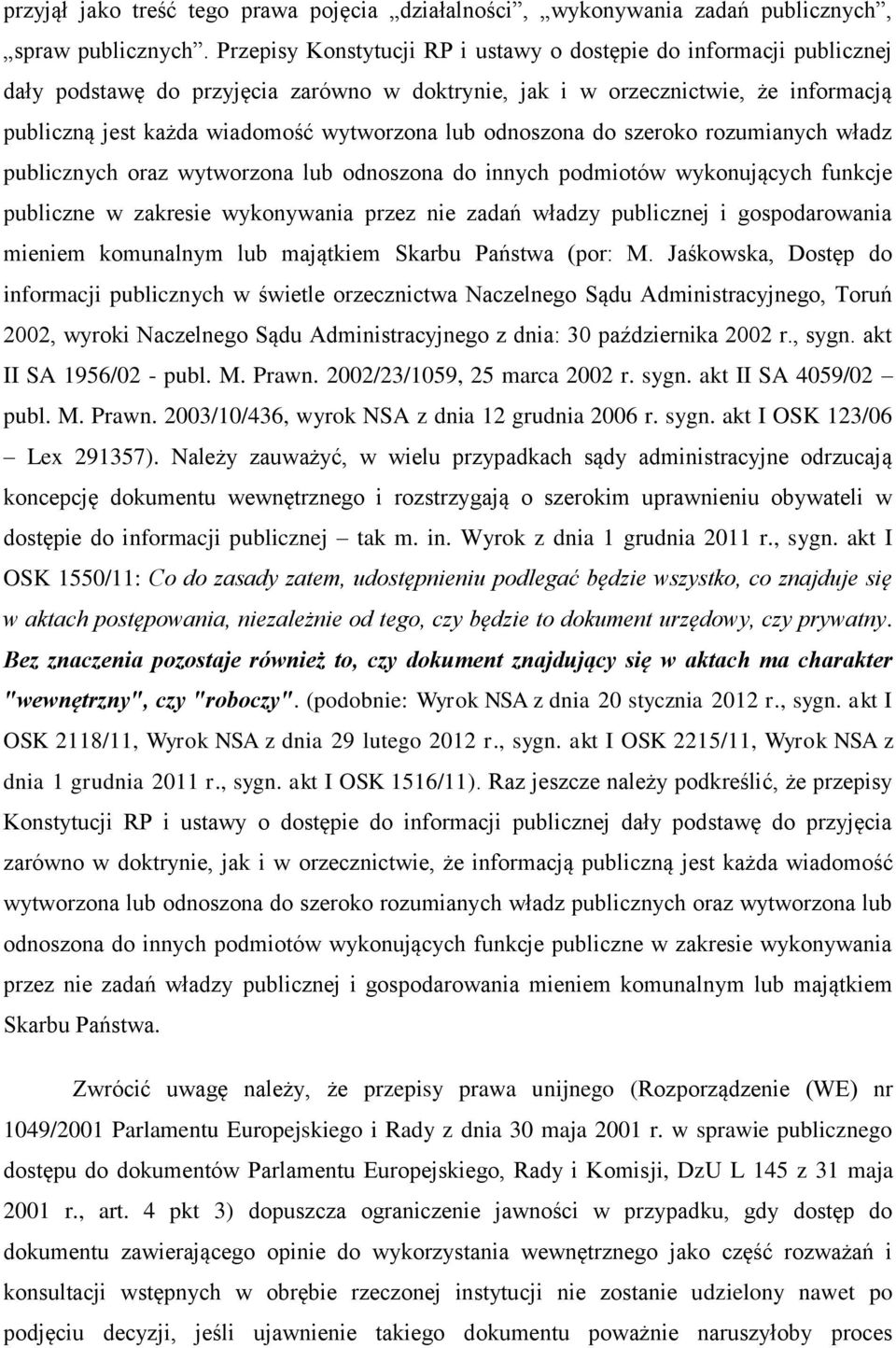 odnoszona do szeroko rozumianych władz publicznych oraz wytworzona lub odnoszona do innych podmiotów wykonujących funkcje publiczne w zakresie wykonywania przez nie zadań władzy publicznej i