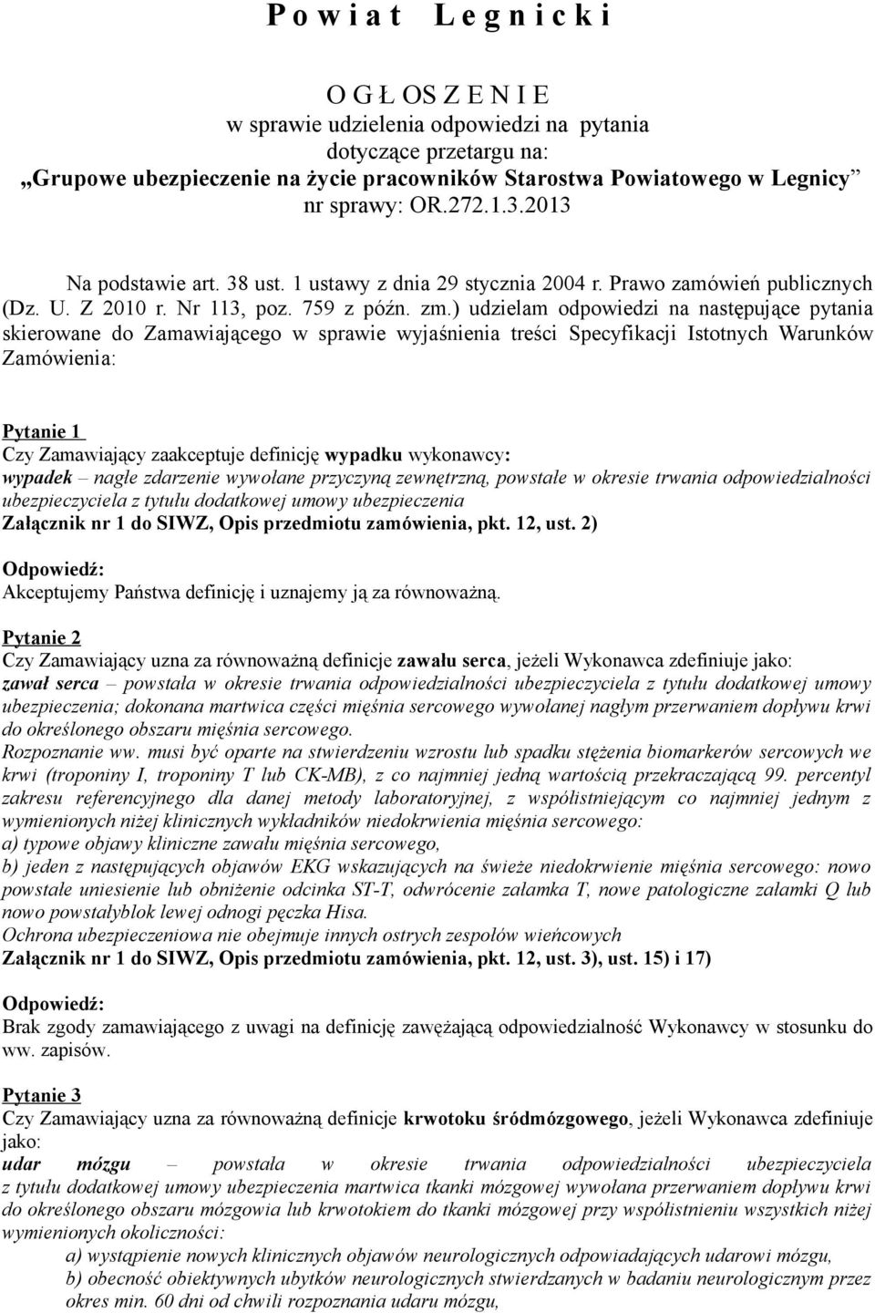 ) udzielam odpowiedzi na następujące pytania skierowane do Zamawiającego w sprawie wyjaśnienia treści Specyfikacji Istotnych Warunków Zamówienia: Pytanie 1 Czy Zamawiający zaakceptuje definicję