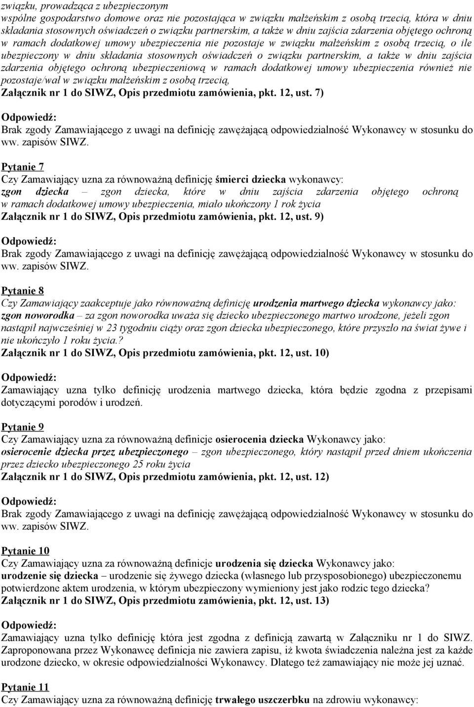 związku partnerskim, a także w dniu zajścia zdarzenia objętego ochroną ubezpieczeniową w ramach dodatkowej umowy ubezpieczenia również nie pozostaje/wał w związku małżeńskim z osobą trzecią,