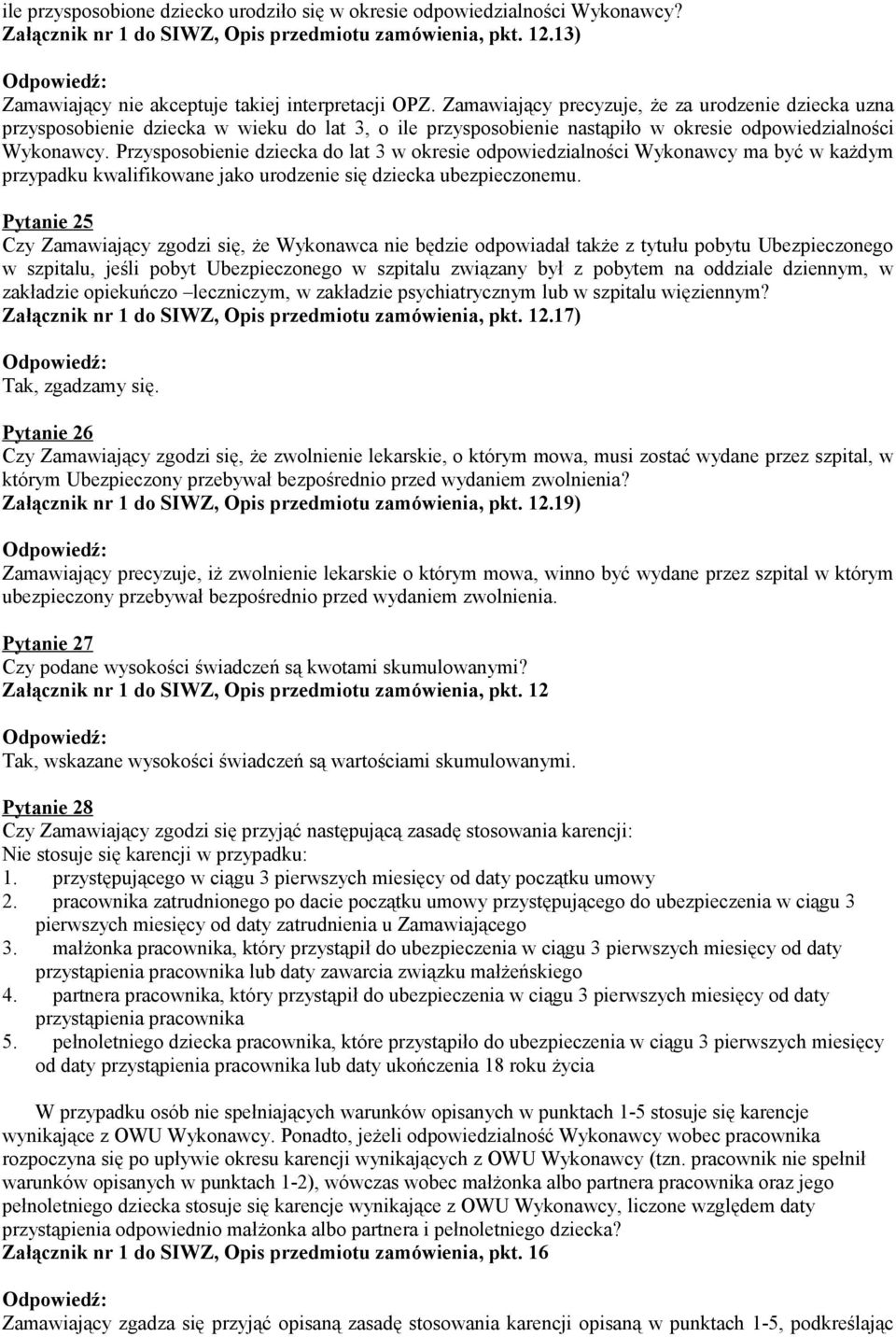 Przysposobienie dziecka do lat 3 w okresie odpowiedzialności Wykonawcy ma być w każdym przypadku kwalifikowane jako urodzenie się dziecka ubezpieczonemu.