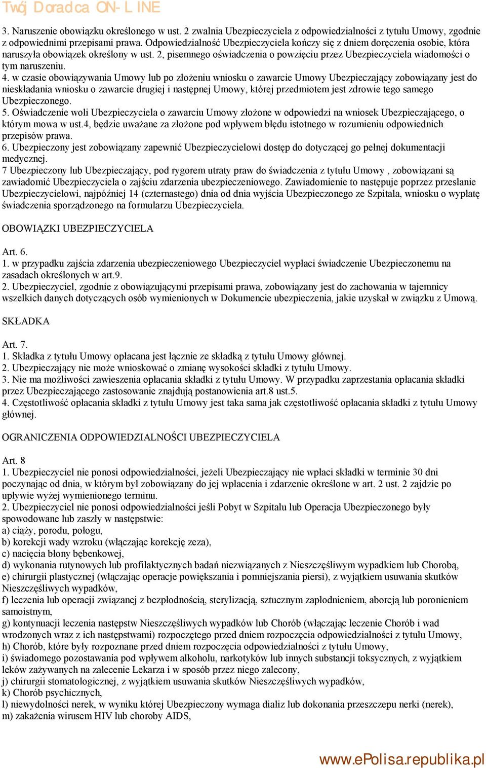 2, pisemnego oświadczenia o powzięciu przez Ubezpieczyciela wiadomości o tym naruszeniu. 4.