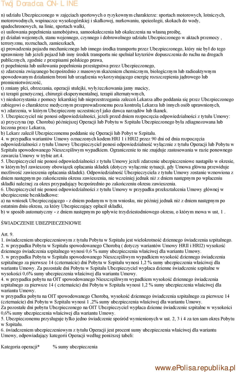 dobrowolnego udziału Ubezpieczonego w aktach przemocy, terroryzmu, rozruchach, zamieszkach, q) prowadzenia pojazdu mechanicznego lub innego środka transportu przez Ubezpieczonego, który nie był do