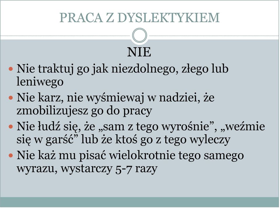 Nie łudź się, że sam z tego wyrośnie, weźmie się w garść lub że ktoś go z