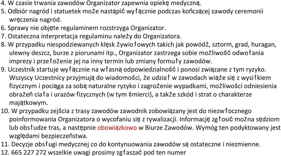 W przypadku niespodziewanych klęsk żywiołowych takich jak powódź, sztorm, grad, huragan, ulewny deszcz, burze z piorunami itp.