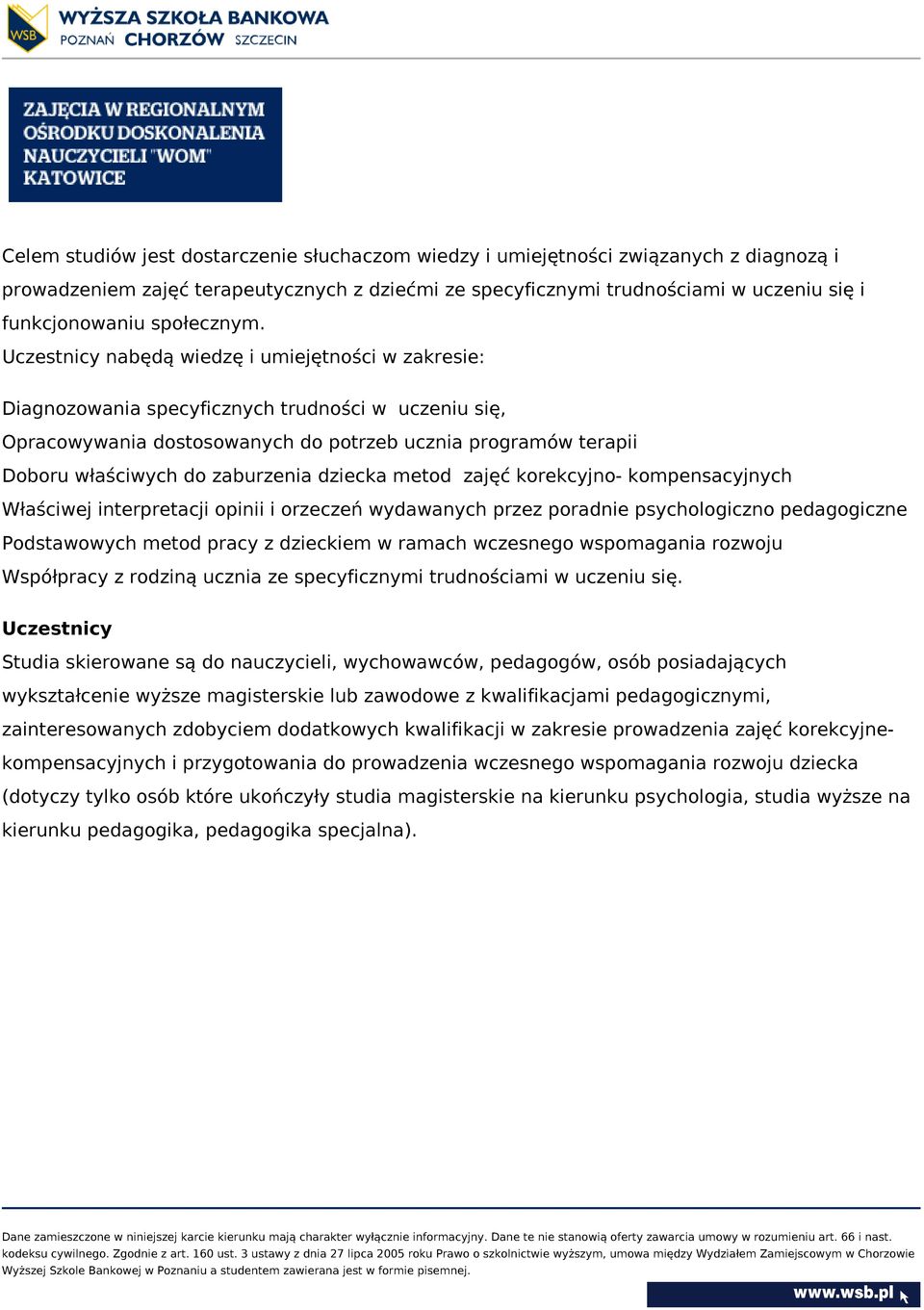 Uczestnicy nabędą wiedzę i umiejętności w zakresie: Diagnozowania specyficznych trudności w uczeniu się, Opracowywania dostosowanych do potrzeb ucznia programów terapii Doboru właściwych do
