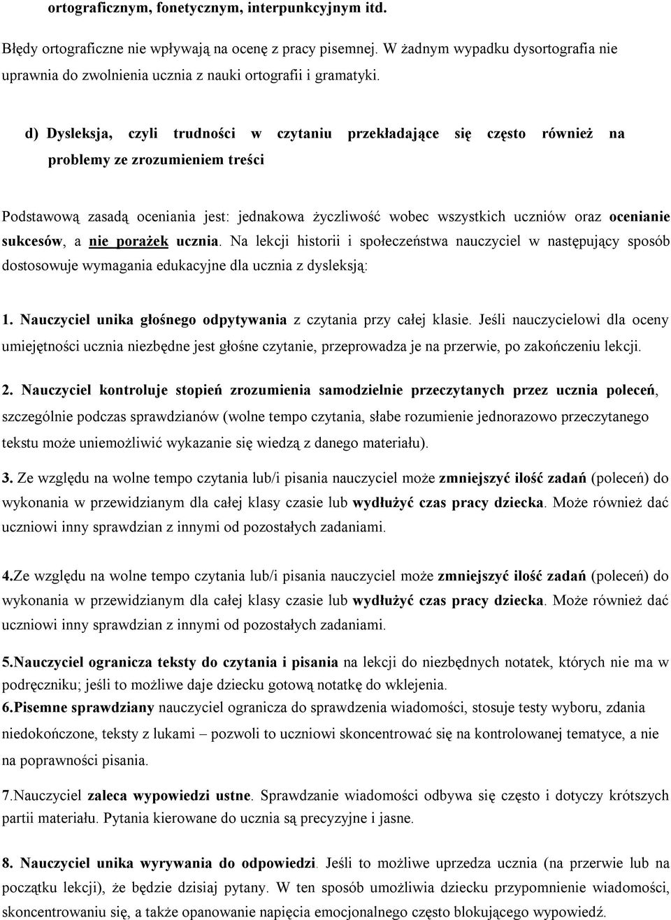 d) Dysleksja, czyli trudności w czytaniu przekładające się często również na problemy ze zrozumieniem treści Podstawową zasadą oceniania jest: jednakowa życzliwość wobec wszystkich uczniów oraz