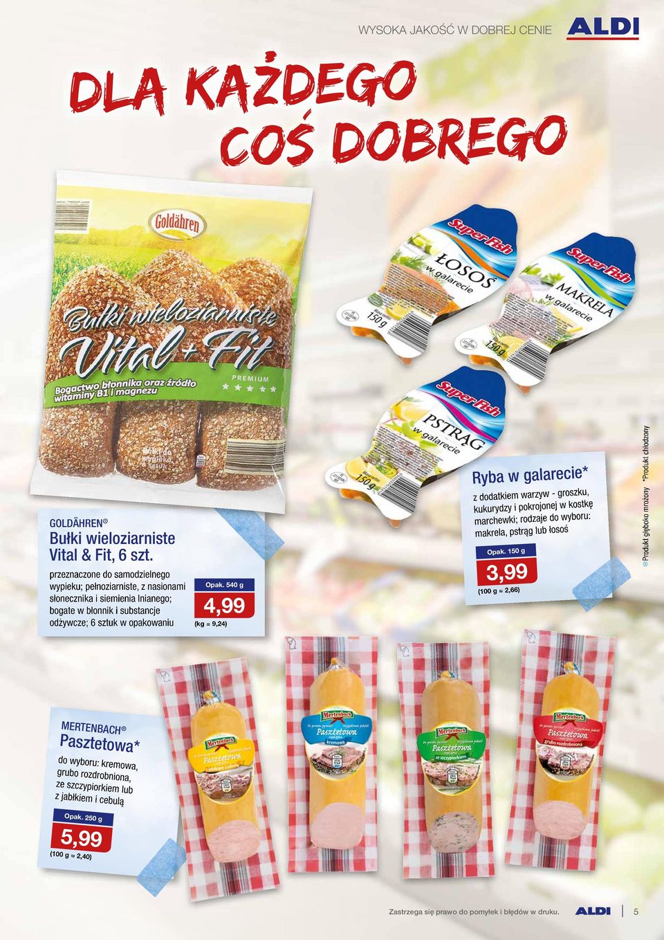 540 g 4,99 (kg = 9,24) Ryba w galarecie* z dodatkiem warzyw - groszku, kukurydzy i pokrojonej w kostkę marchewki; rodzaje do wyboru: makrela, pstrąg lub łosoś Opak.