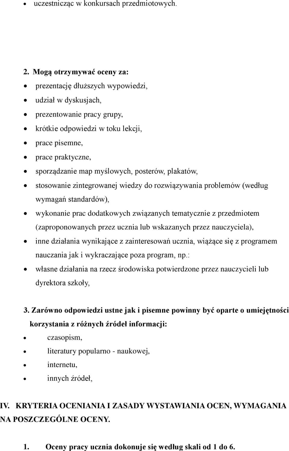 myślowych, posterów, plakatów, stosowanie zintegrowanej wiedzy do rozwiązywania problemów (według wymagań standardów), wykonanie prac dodatkowych związanych tematycznie z przedmiotem (zaproponowanych