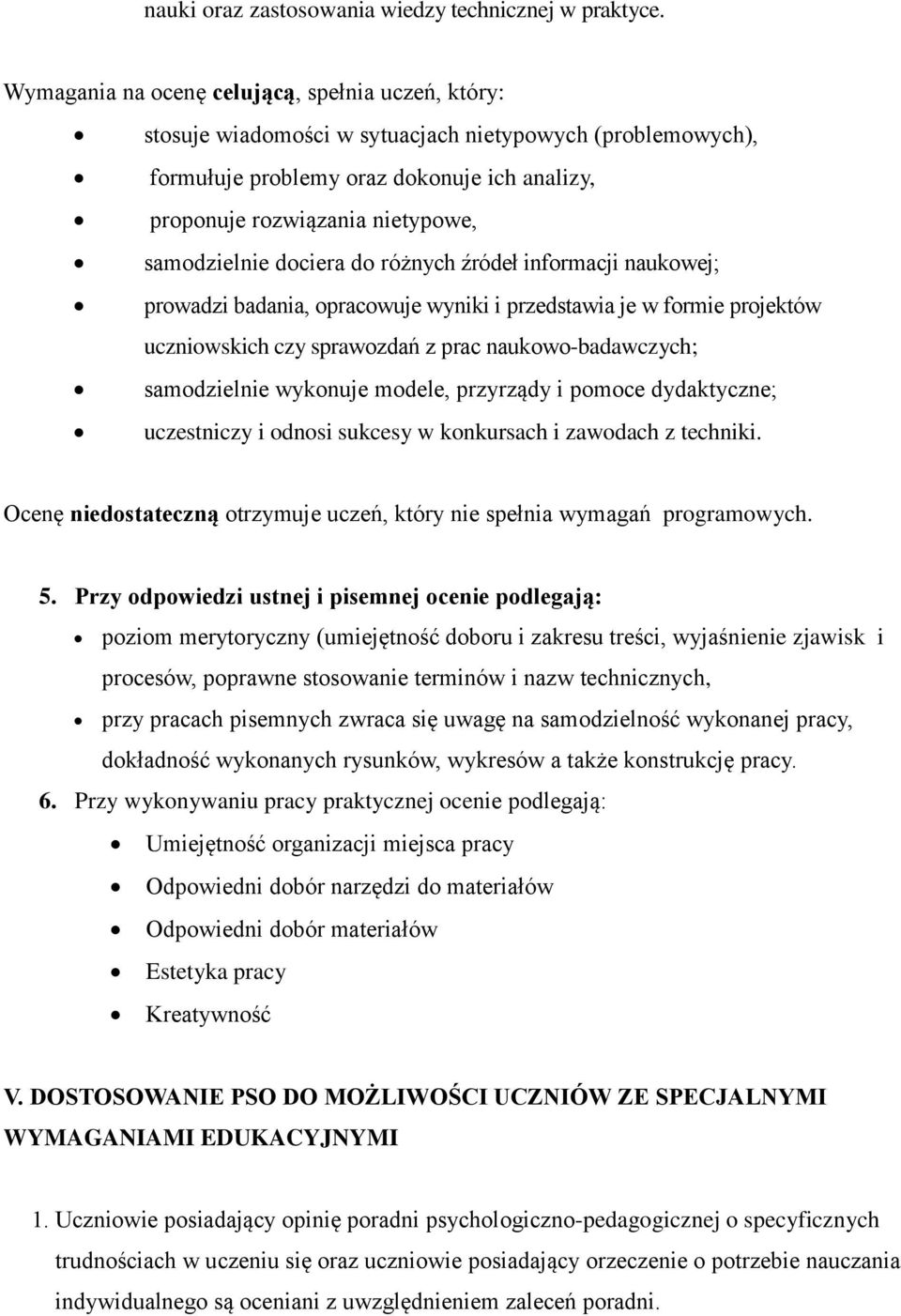 samodzielnie dociera do różnych źródeł informacji naukowej; prowadzi badania, opracowuje wyniki i przedstawia je w formie projektów uczniowskich czy sprawozdań z prac naukowo-badawczych; samodzielnie