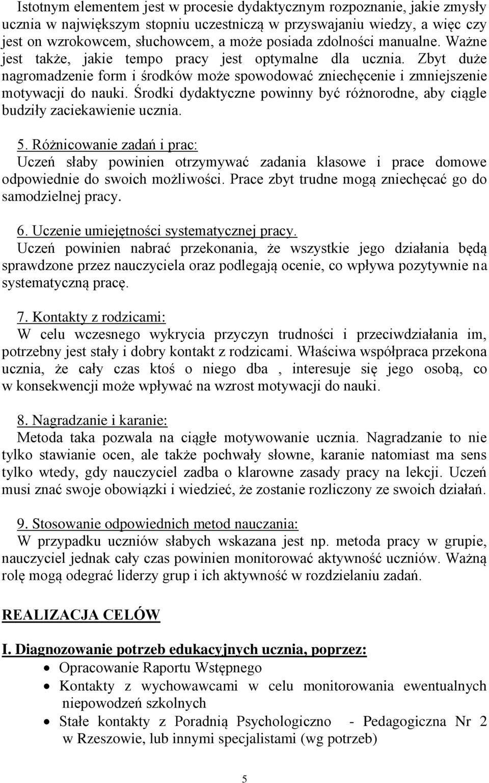 Środki dydaktyczne powinny być różnorodne, aby ciągle budziły zaciekawienie ucznia. 5.