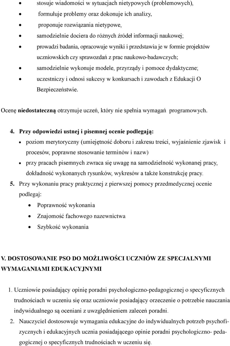 uczestniczy i odnosi sukcesy w konkursach i zawodach z Edukacji O Bezpieczeństwie. Ocenę niedostateczną otrzymuje uczeń, który nie spełnia wymagań programowych. 4.