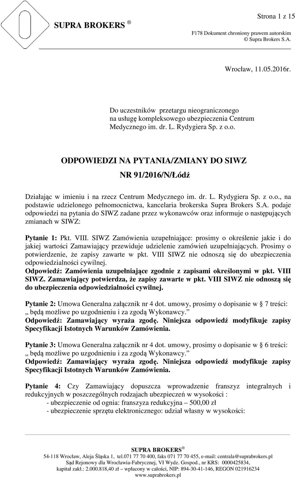 podaje odpowiedzi na pytania do SIWZ zadane przez wykonawców oraz informuje o następujących zmianach w SIWZ: Pytanie 1: Pkt. VIII.