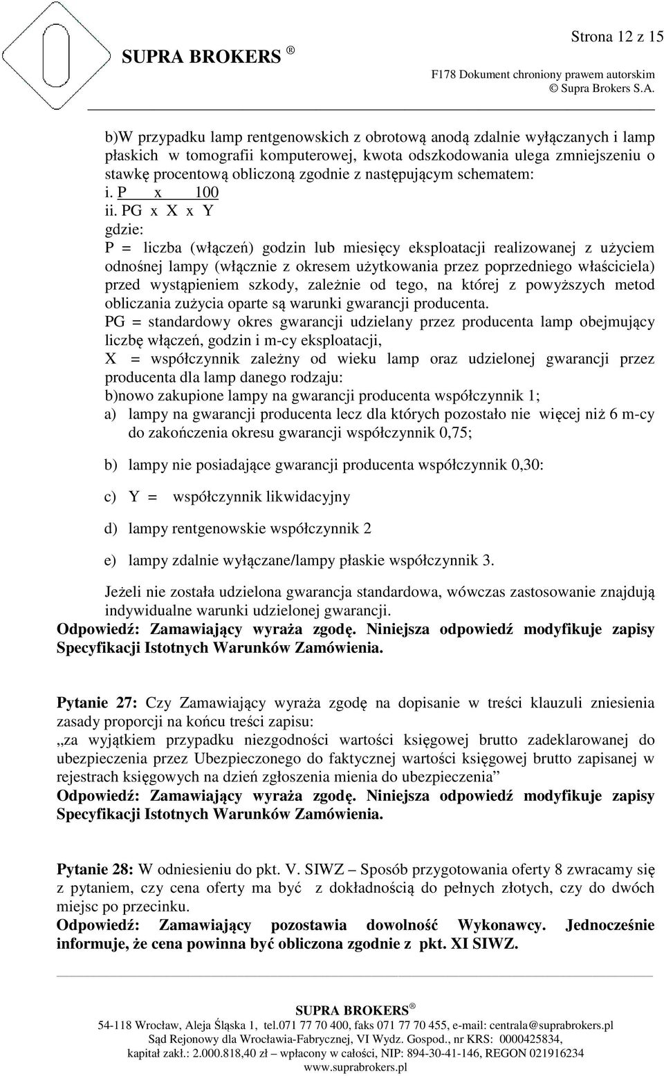 PG x X x Y gdzie: P = liczba (włączeń) godzin lub miesięcy eksploatacji realizowanej z użyciem odnośnej lampy (włącznie z okresem użytkowania przez poprzedniego właściciela) przed wystąpieniem
