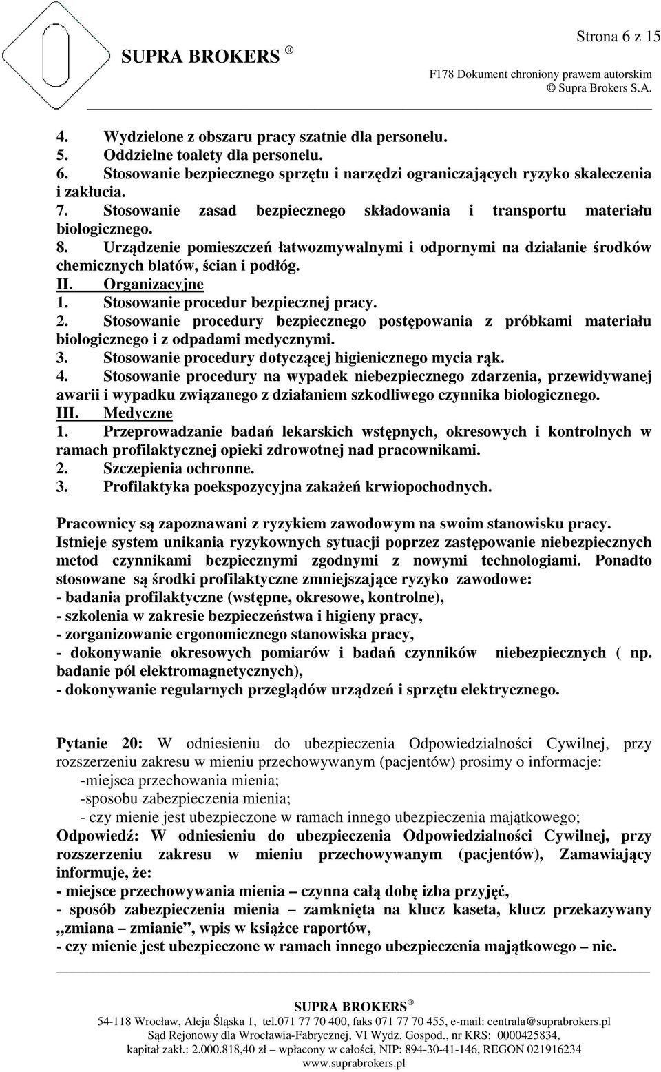 Organizacyjne 1. Stosowanie procedur bezpiecznej pracy. 2. Stosowanie procedury bezpiecznego postępowania z próbkami materiału biologicznego i z odpadami medycznymi. 3.