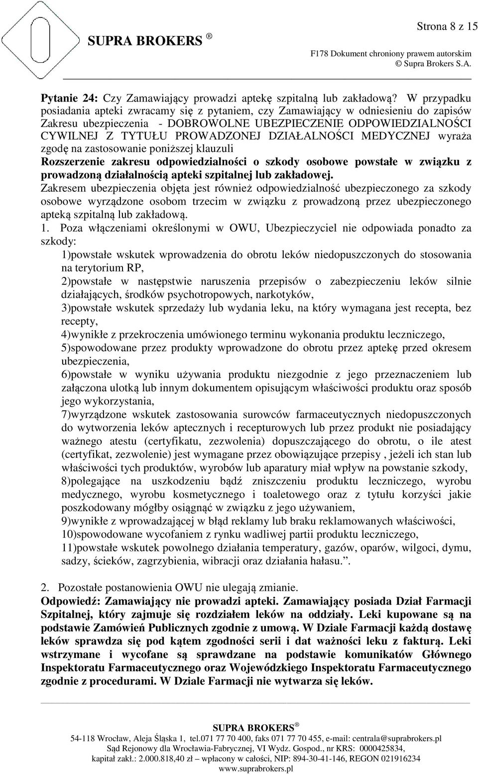 DZIAŁALNOŚCI MEDYCZNEJ wyraża zgodę na zastosowanie poniższej klauzuli Rozszerzenie zakresu odpowiedzialności o szkody osobowe powstałe w związku z prowadzoną działalnością apteki szpitalnej lub