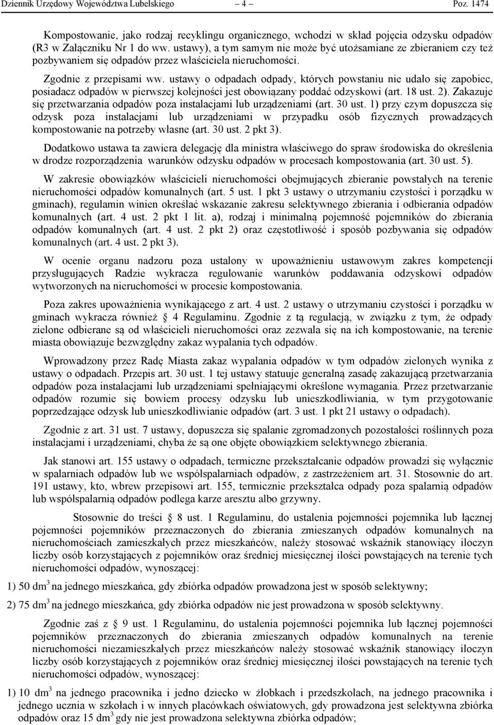 ustawy o odpadach odpady, których powstaniu nie udało się zapobiec, posiadacz odpadów w pierwszej kolejności jest obowiązany poddać odzyskowi (art. 18 ust. 2).