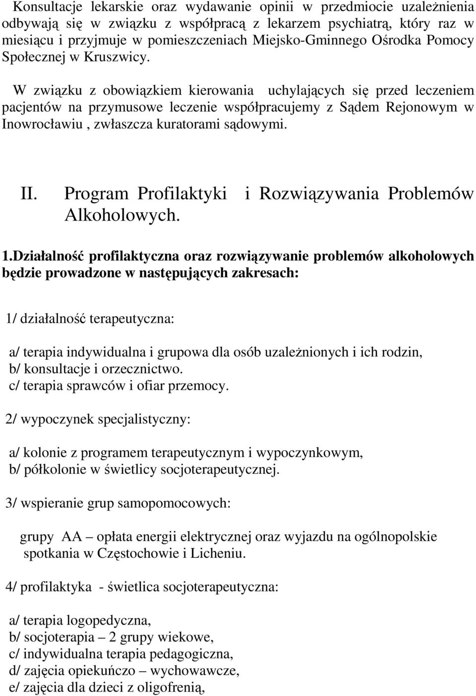 W związku z obowiązkiem kierowania uchylających się przed leczeniem pacjentów na przymusowe leczenie współpracujemy z Sądem Rejonowym w Inowrocławiu, zwłaszcza kuratorami sądowymi. II.