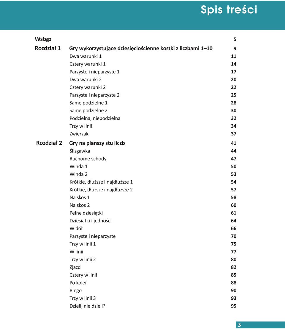 41 Ślizgawka 44 Ruchome schody 47 Winda 1 50 Winda 2 53 Krótkie, dłuższe i najdłuższe 1 54 Krótkie, dłuższe i najdłuższe 2 57 Na skos 1 58 Na skos 2 60 Pełne dziesiątki 61