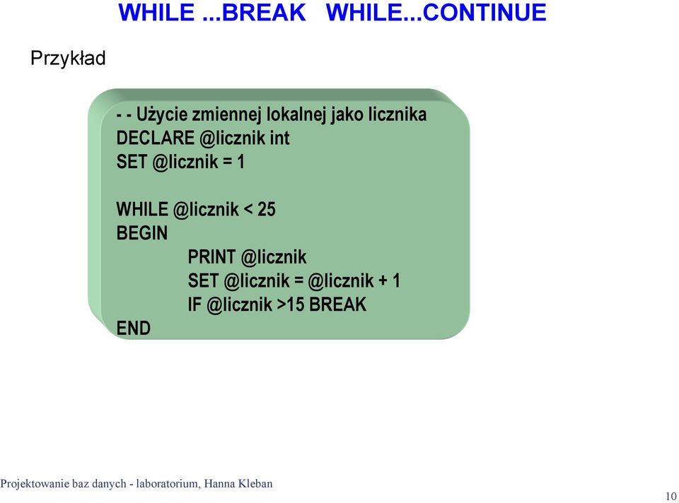 licznika DECLARE @licznik int SET @licznik = 1 WHILE