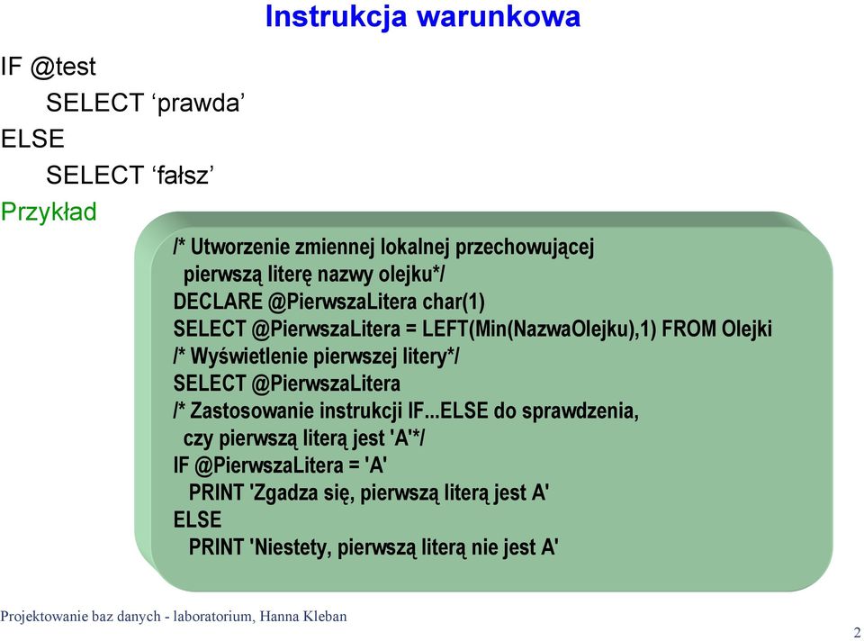 /* Wyświetlenie pierwszej litery*/ SELECT @PierwszaLitera /* Zastosowanie instrukcji IF.