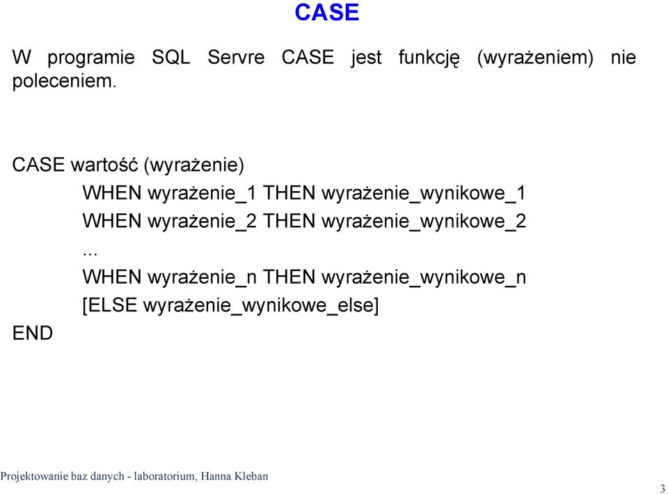 CASE wartość (wyrażenie) WHEN wyrażenie_1 THEN