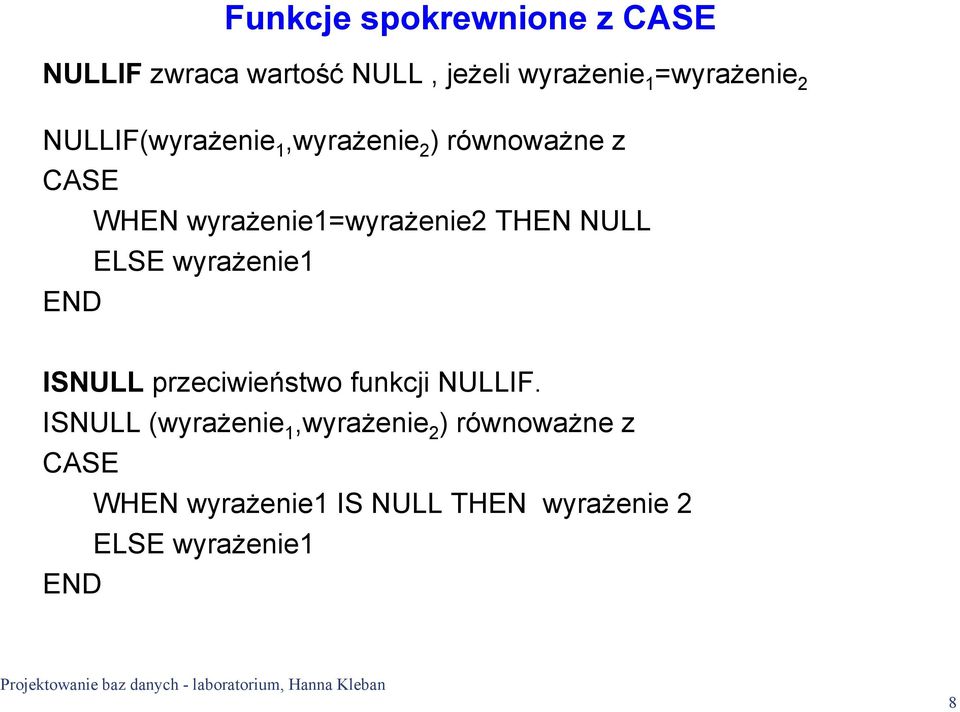 NULL ELSE wyrażenie1 END ISNULL przeciwieństwo funkcji NULLIF.