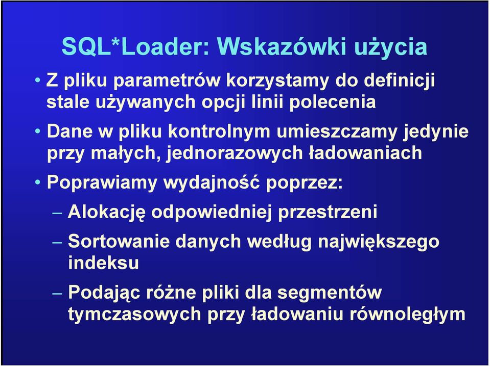 ładowaniach Poprawiamy wydajność poprzez: Alokację odpowiedniej przestrzeni Sortowanie danych