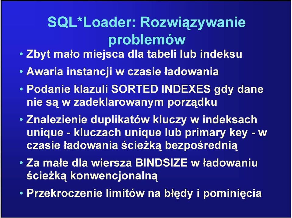 kluczy w indeksach unique - kluczach unique lub primary key - w czasie ładowania ścieżką bezpośrednią Za