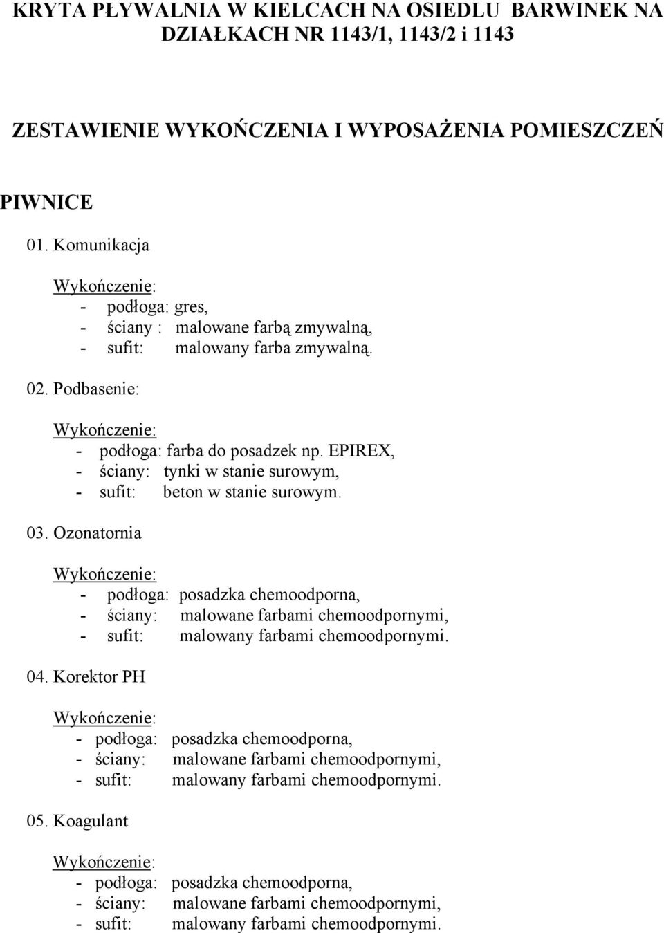 EPIREX, - ściany: tynki w stanie surowym, - sufit: beton w stanie surowym. 03.