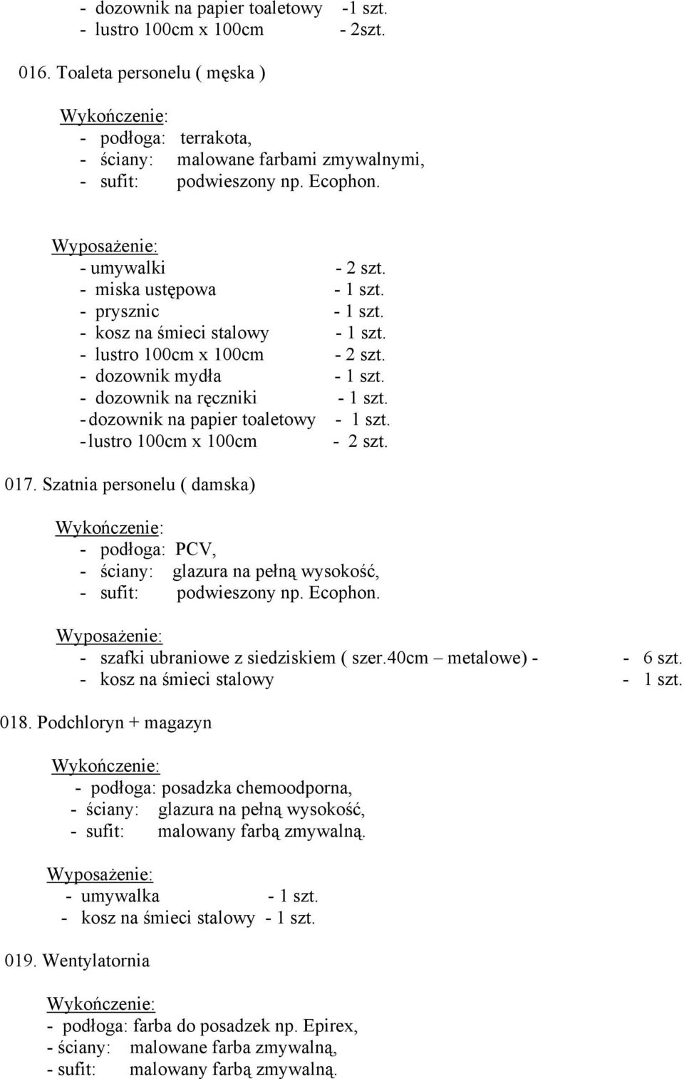 Szatnia personelu ( damska) - podłoga: PCV, - szafki ubraniowe z siedziskiem ( szer.40cm metalowe) - - 6 szt. 018.