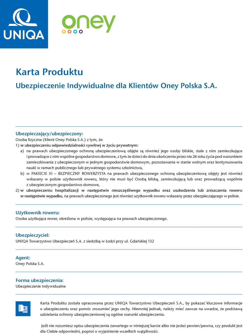 ) z tym, że: 1) w ubezpieczeniu odpowiedzialności cywilnej w życiu prywatnym: a) na prawach ubezpieczonego ochroną ubezpieczeniową objęte są również jego osoby bliskie, stale z nim zamieszkujące i