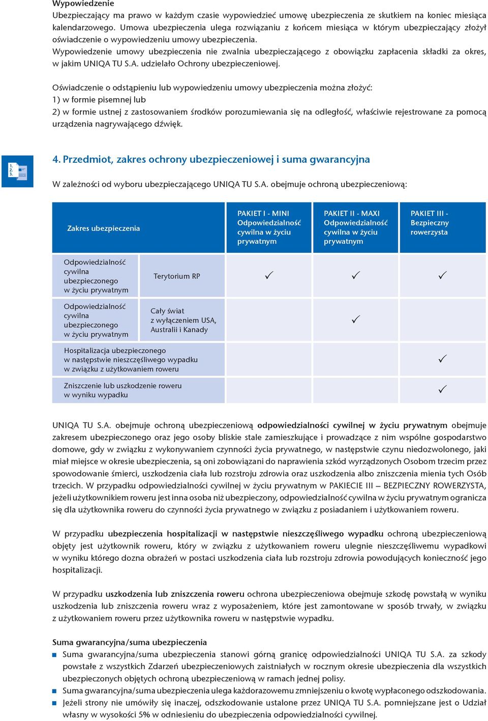 Wypowiedzenie umowy ubezpieczenia nie zwalnia ubezpieczającego z obowiązku zapłacenia składki za okres, w jakim UNIQA TU S.A. udzielało Ochrony ubezpieczeniowej.