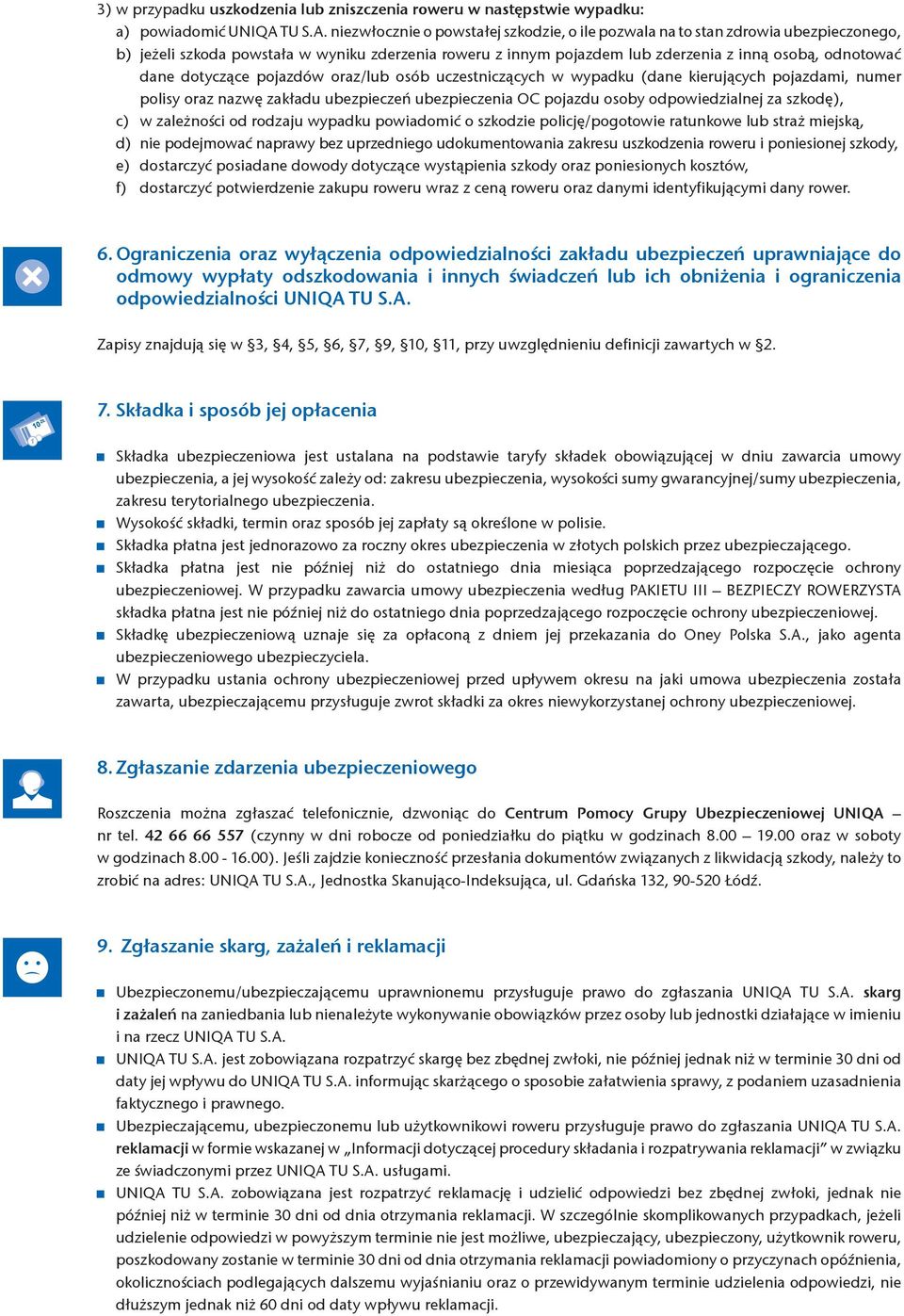 niezwłocznie o powstałej szkodzie, o ile pozwala na to stan zdrowia ubezpieczonego, b) jeżeli szkoda powstała w wyniku zderzenia roweru z innym pojazdem lub zderzenia z inną osobą, odnotować dane