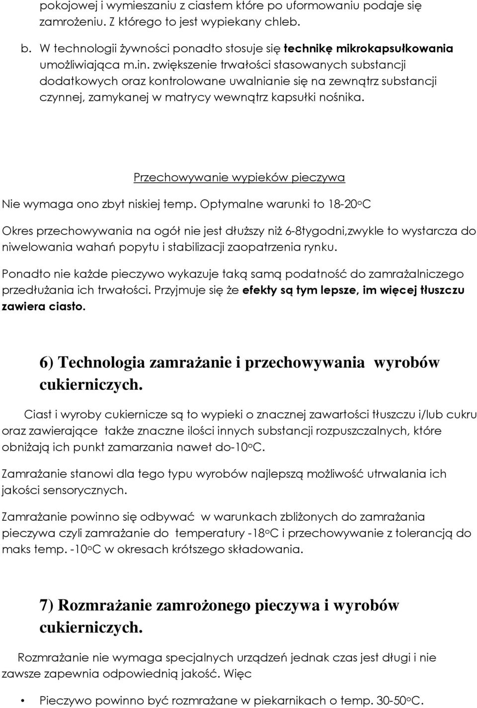 zwiększenie trwałości stasowanych substancji dodatkowych oraz kontrolowane uwalnianie się na zewnątrz substancji czynnej, zamykanej w matrycy wewnątrz kapsułki nośnika.