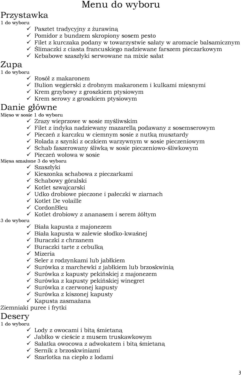 groszkiem ptysiowym Danie główne Mięso w sosie Zrazy wieprzowe w sosie myśliwskim Filet z indyka nadziewany mazarellą podawany z sosemserowym Pieczeń z karczku w ciemnym sosie z nutką musztardy