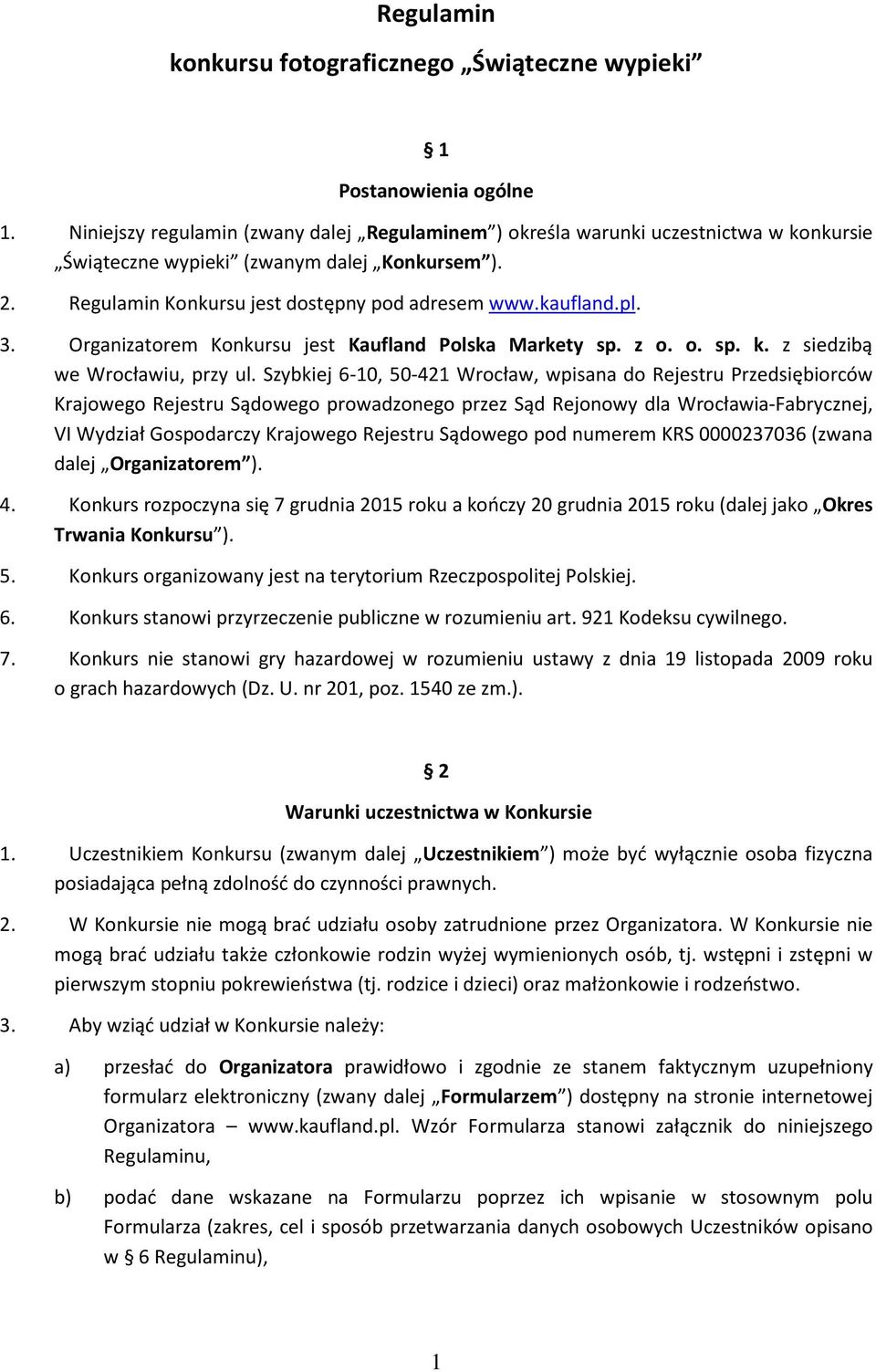 3. Organizatorem Konkursu jest Kaufland Polska Markety sp. z o. o. sp. k. z siedzibą we Wrocławiu, przy ul.