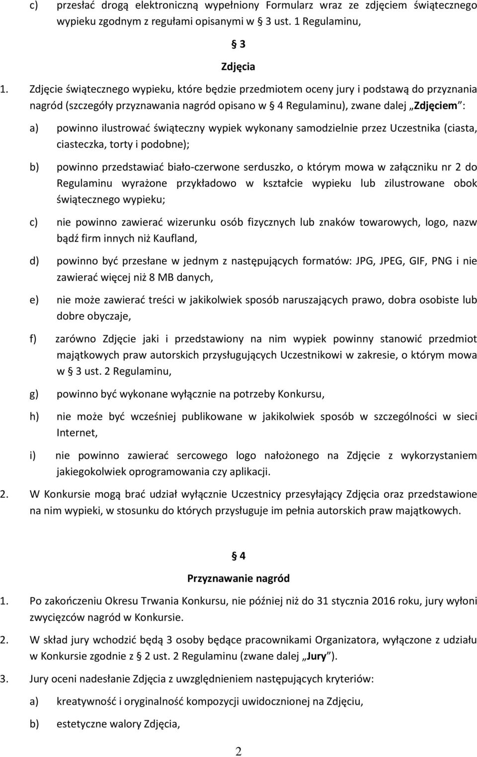 świąteczny wypiek wykonany samodzielnie przez Uczestnika (ciasta, ciasteczka, torty i podobne); b) powinno przedstawiać biało-czerwone serduszko, o którym mowa w załączniku nr 2 do Regulaminu