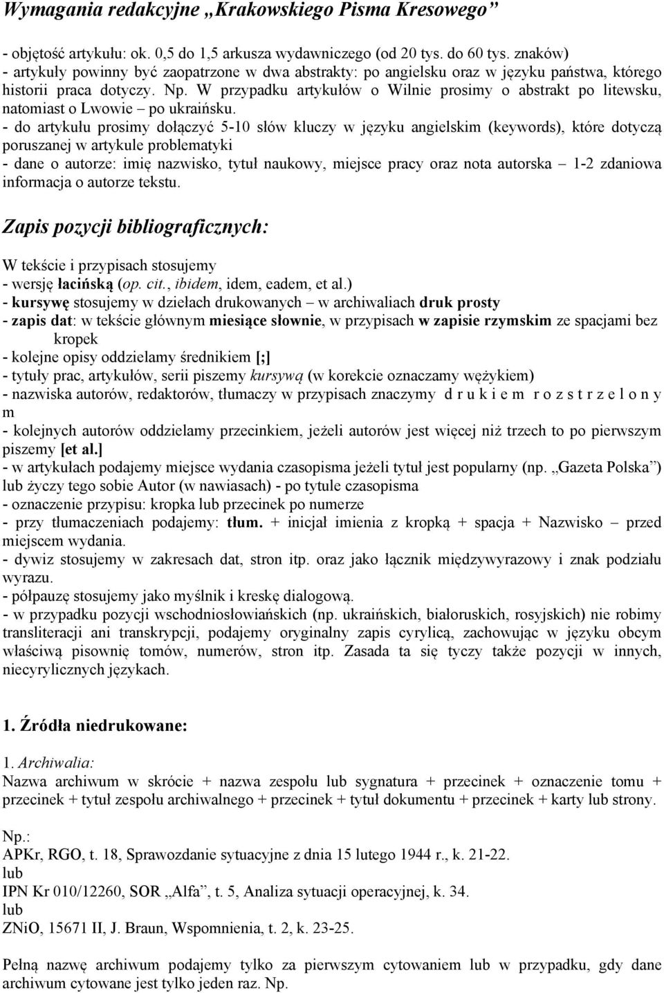W przypadku artykułów o Wilnie prosimy o abstrakt po litewsku, natomiast o Lwowie po ukraińsku.
