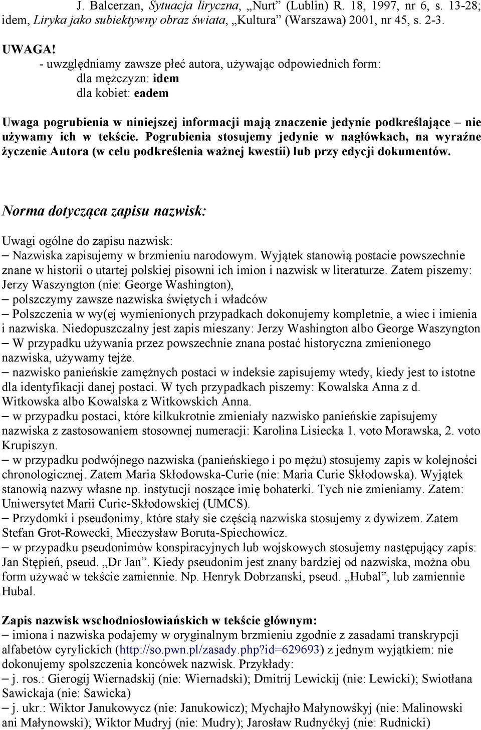 tekście. Pogrubienia stosujemy jedynie w nagłówkach, na wyraźne życzenie Autora (w celu podkreślenia ważnej kwestii) przy edycji dokumentów.