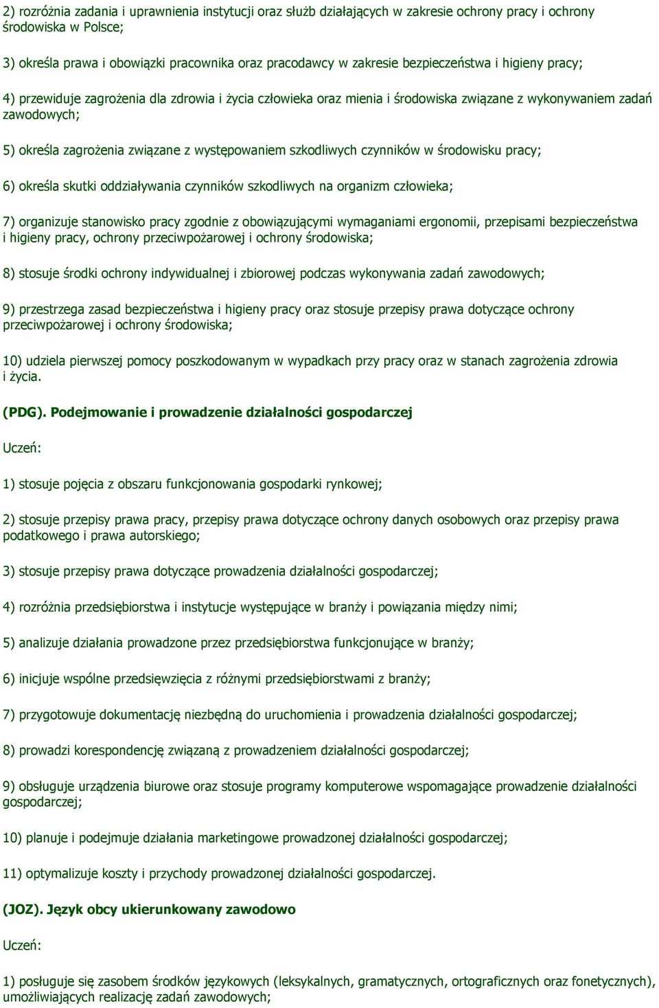 występowaniem szkodliwych czynników w środowisku pracy; 6) określa skutki oddziaływania czynników szkodliwych na organizm człowieka; 7) organizuje stanowisko pracy zgodnie z obowiązującymi