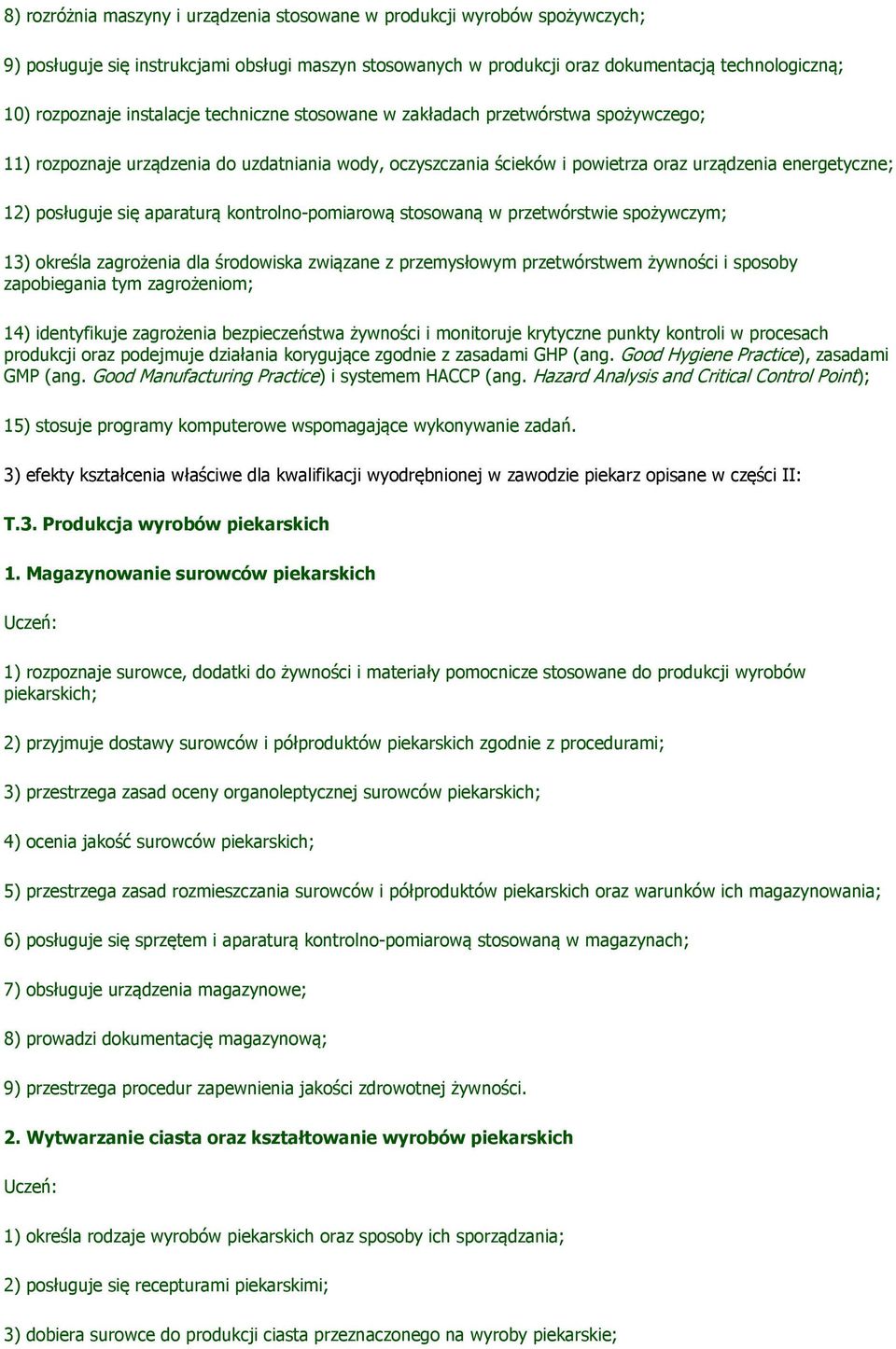 aparaturą kontrolno-pomiarową stosowaną w przetwórstwie spożywczym; 13) określa zagrożenia dla środowiska związane z przemysłowym przetwórstwem żywności i sposoby zapobiegania tym zagrożeniom; 14)