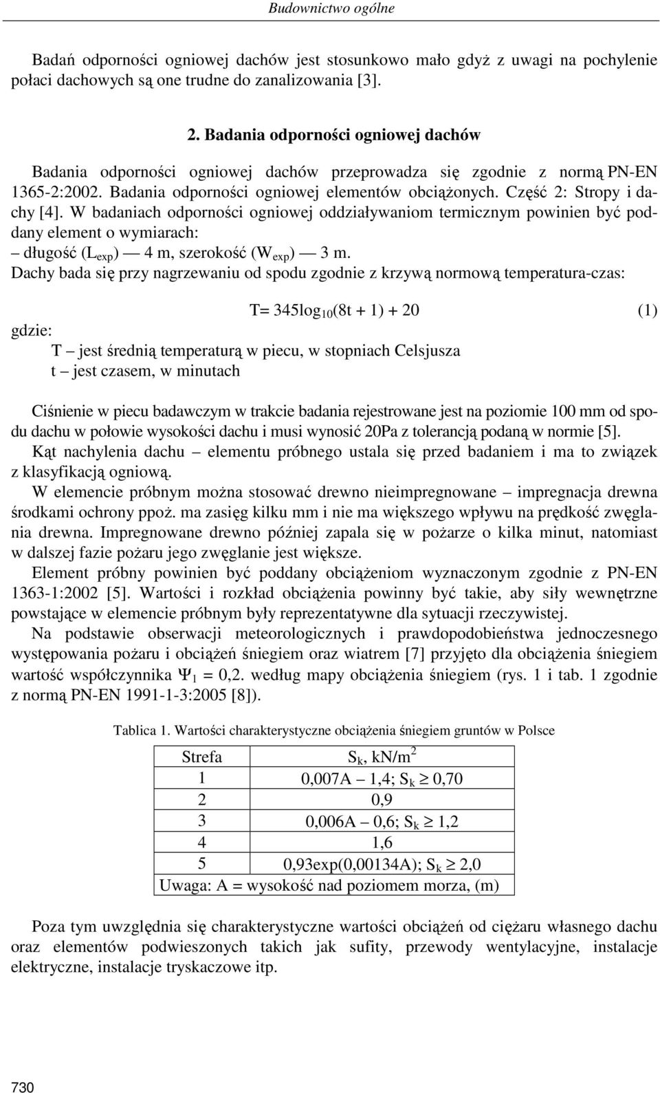 Część 2: Stropy i dachy [4]. W badaniach odporności ogniowej oddziaływaniom termicznym powinien być poddany element o wymiarach: długość (L exp ) 4 m, szerokość (W exp ) 3 m.